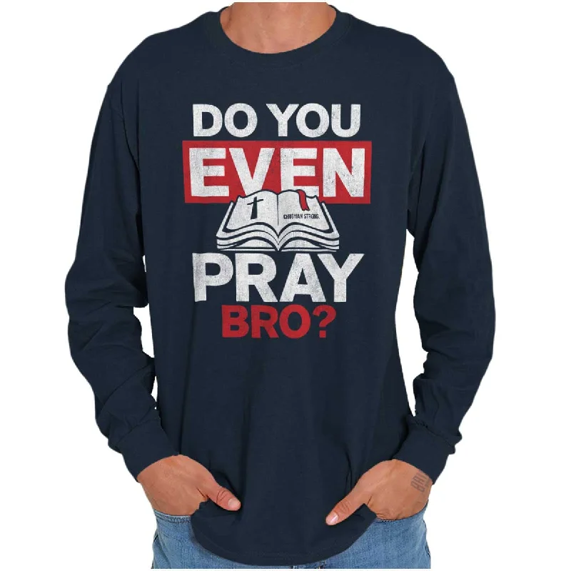 Men's anti - wrinkle long sleeve travel shirts for hassle - free trips Do You Pray Bro? Long Sleeve T Shirt Men's anti - wrinkle long sleeve travel shirts for hassle - free trips Do You Pray Bro? Long Sleeve T Shirt